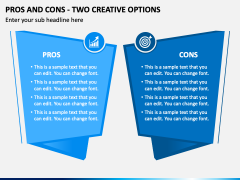 Pros and Cons - Two Creative Options PPT Slide 2